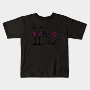 Oh, it's wine o'clock - Time for Wine Kids T-Shirt